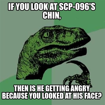 if-you-look-at-scp-096s-chin-then-is-he-getting-angry-because-you-looked-at-his-