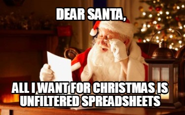 dear-santa-all-i-want-for-christmas-is-unfiltered-spreadsheets