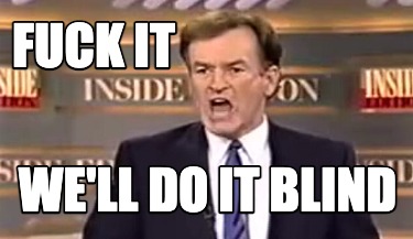 fuck-it-well-do-it-blind