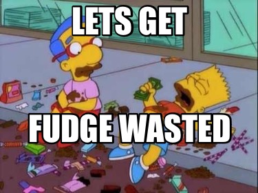 lets-get-fudge-wasted