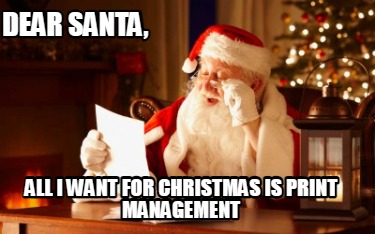 dear-santa-all-i-want-for-christmas-is-print-management
