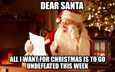 dear-santa-all-i-want-for-christmas-is-to-go-undefeated-this-week