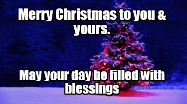 merry-christmas-to-you-yours.-may-your-day-be-filled-with-blessings