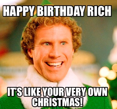 Meme Maker - Happy birthday Rich It's like your very own Christmas! Meme  Generator!