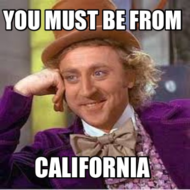 you-must-be-from-california
