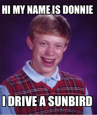hi-my-name-is-donnie-i-drive-a-sunbird