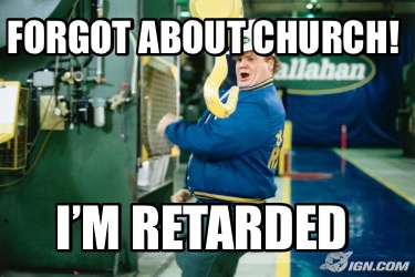 forgot-about-church-im-retarded8