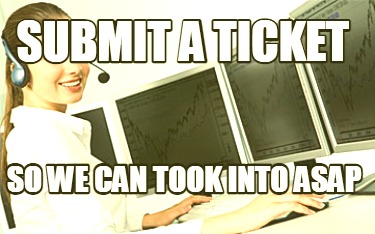 submit-a-ticket-so-we-can-took-into-asap