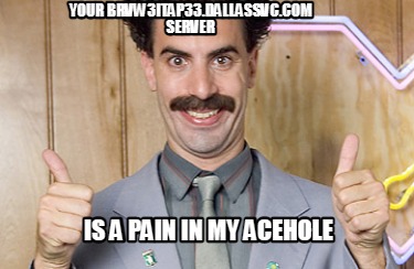 your-brvw3itap33.dallassvc.com-server-is-a-pain-in-my-acehole