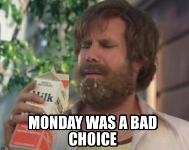monday-was-a-bad-choice