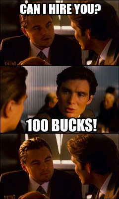 can-i-hire-you-100-bucks