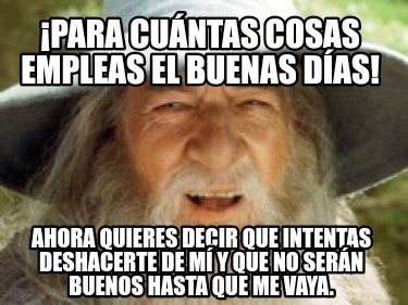 para-cuntas-cosas-empleas-el-buenas-das-ahora-quieres-decir-que-intentas-deshace
