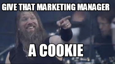 Meme Maker - give that marketing manager a cookie Meme Generator! Meme Maker - give that marketing manager a cookie Meme Generator!