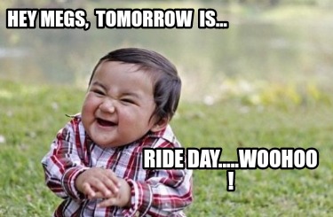 hey-megs-tomorrow-is...-ride-day.....woohoo-