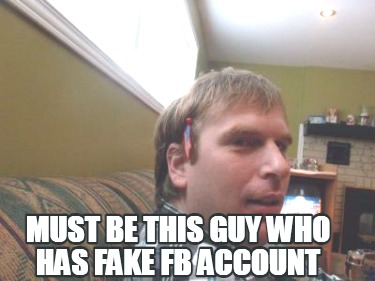 must-be-this-guy-who-has-fake-fb-account