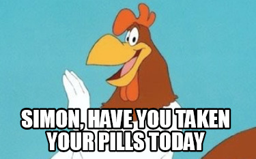simon-have-you-taken-your-pills-today