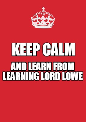 keep-calm-and-learn-from-learning-lord-lowe