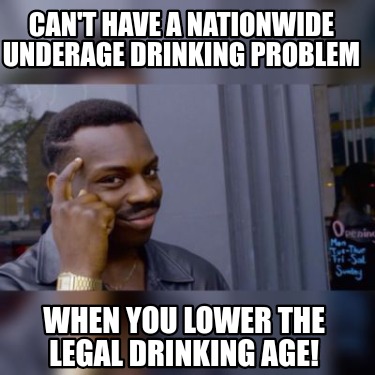 cant-have-a-nationwide-underage-drinking-problem-when-you-lower-the-legal-drinki