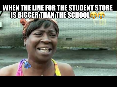 when-the-line-for-the-student-store-is-bigger-than-the-school