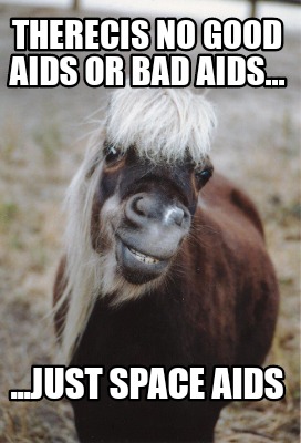 therecis-no-good-aids-or-bad-aids...-...just-space-aids