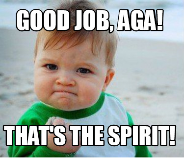 good-job-aga-thats-the-spirit