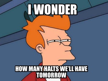 i-wonder-how-many-halts-well-have-tomorrow5