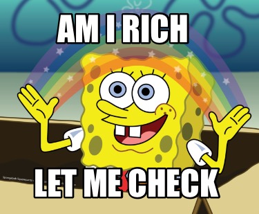 am-i-rich-let-me-check