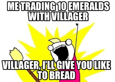 me-trading-10-emeralds-with-villager-villager-ill-give-you-like-to-bread