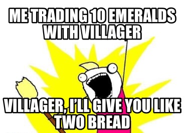 me-trading-10-emeralds-with-villager-villager-ill-give-you-like-two-bread