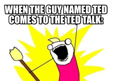 when-the-guy-named-ted-comes-to-the-ted-talk