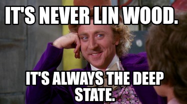 its-never-lin-wood.-its-always-the-deep-state