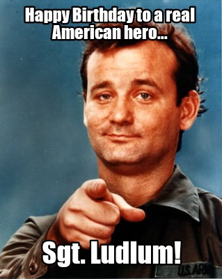 happy-birthday-to-a-real-american-hero...-sgt.-ludlum