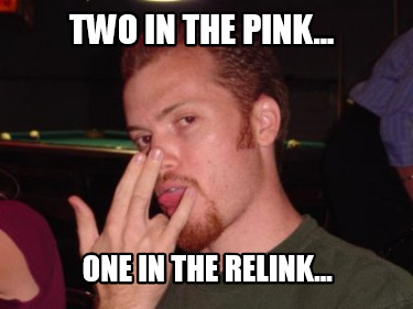 two-in-the-pink...-one-in-the-relink