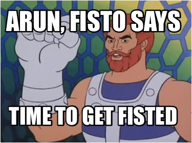 arun-fisto-says-time-to-get-fisted