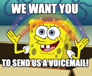 we-want-you-to-send-us-a-voicemail