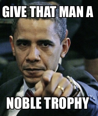give-that-man-a-noble-trophy