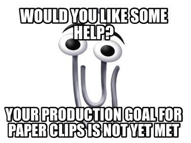 would-you-like-some-help-your-production-goal-for-paper-clips-is-not-yet-met