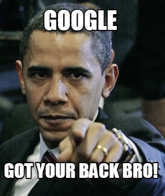 google-got-your-back-bro