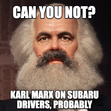 can-you-not-karl-marx-on-subaru-drivers-probably