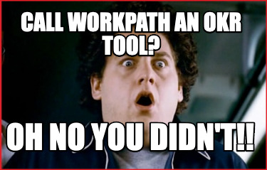 call-workpath-an-okr-tool-oh-no-you-didnt