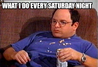 what-i-do-every-saturday-night