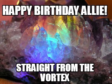 happy-birthday-allie-straight-from-the-vortex
