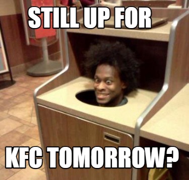 still-up-for-kfc-tomorrow