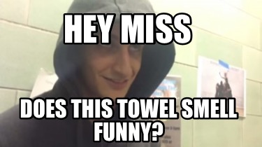 hey-miss-does-this-towel-smell-funny