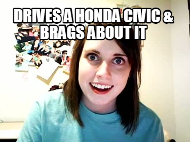 drives-a-honda-civic-brags-about-it