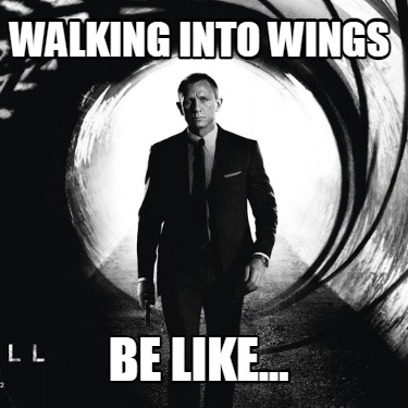 walking-into-wings-be-like