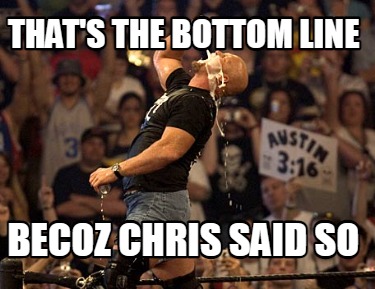 thats-the-bottom-line-becoz-chris-said-so