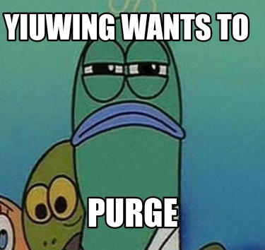 yiuwing-wants-to-purge