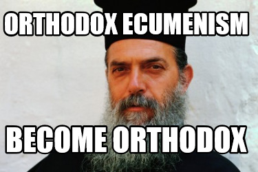 orthodox-ecumenism-become-orthodox7