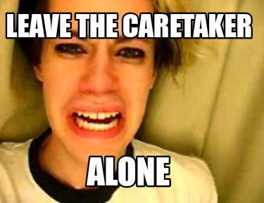 leave-the-caretaker-alone